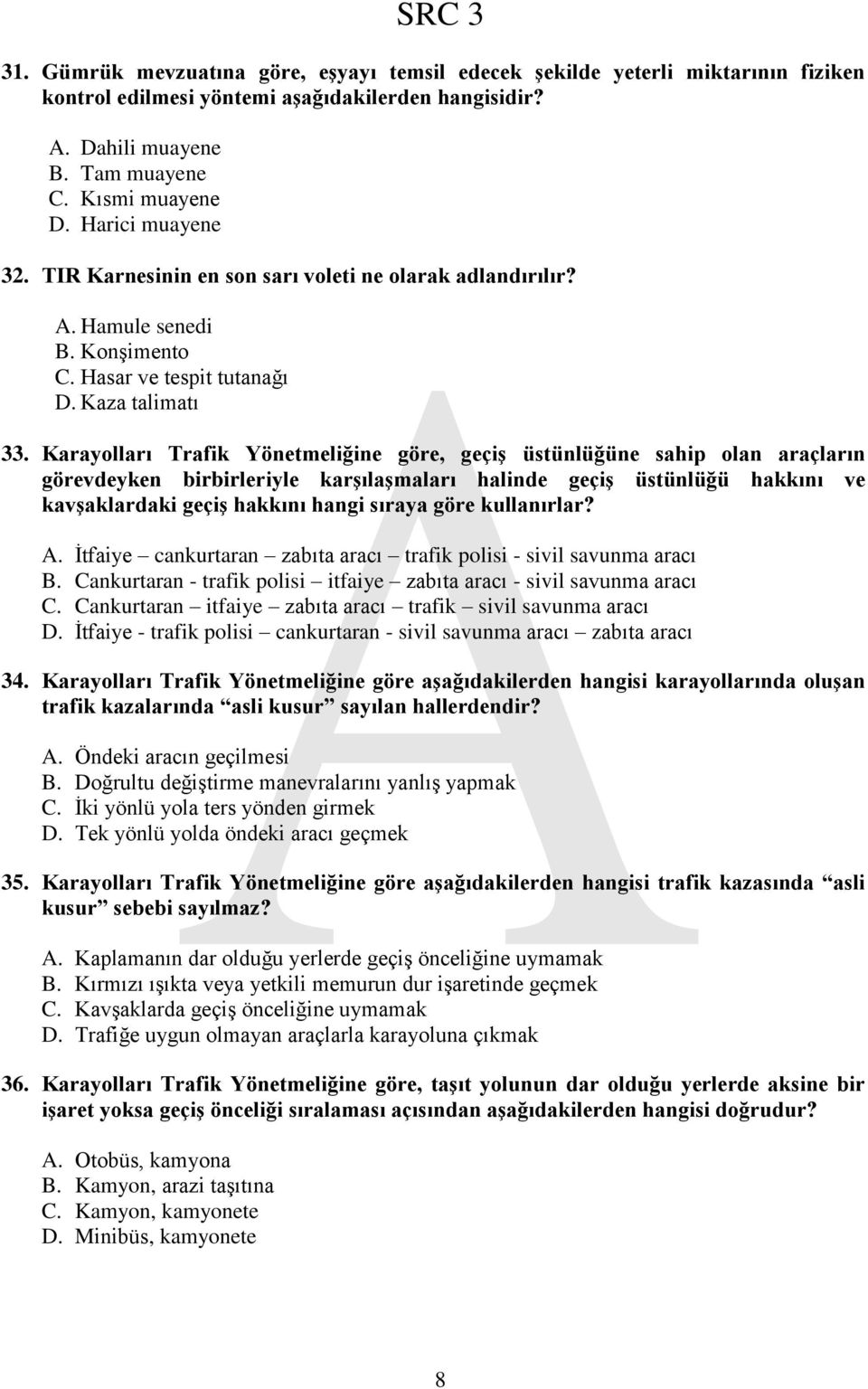 Karayolları Trafik Yönetmeliğine göre, geçiģ üstünlüğüne sahip olan araçların görevdeyken birbirleriyle karģılaģmaları halinde geçiģ üstünlüğü hakkını ve kavģaklardaki geçiģ hakkını hangi sıraya göre