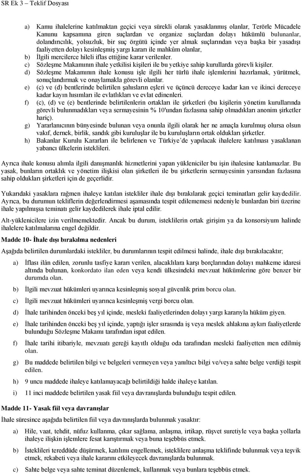 verilenler. c) Sözleşme Makamının ihale yetkilisi kişileri ile bu yetkiye sahip kurullarda görevli kişiler.