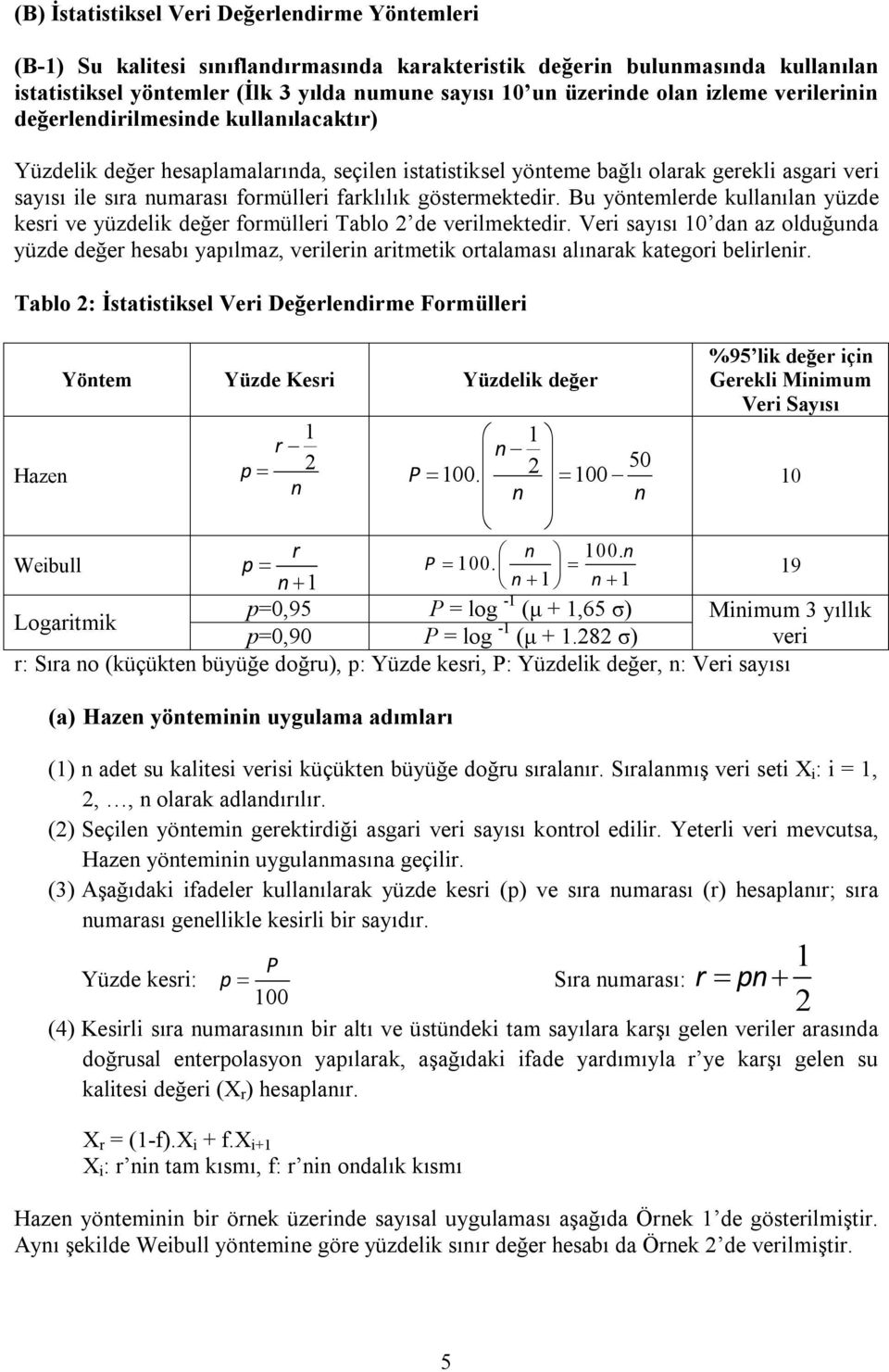 farklılık göstermektedir. Bu yöntemlerde kullanılan yüzde kesri ve yüzdelik değer formülleri Tablo 2 de verilmektedir.