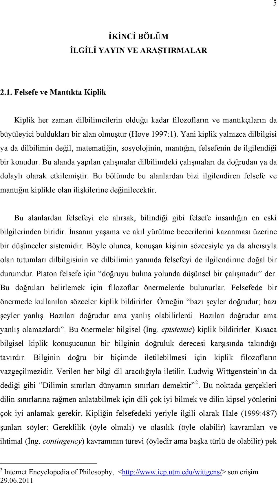 Yani kiplik yalnızca dilbilgisi ya da dilbilimin değil, matematiğin, sosyolojinin, mantığın, felsefenin de ilgilendiği bir konudur.