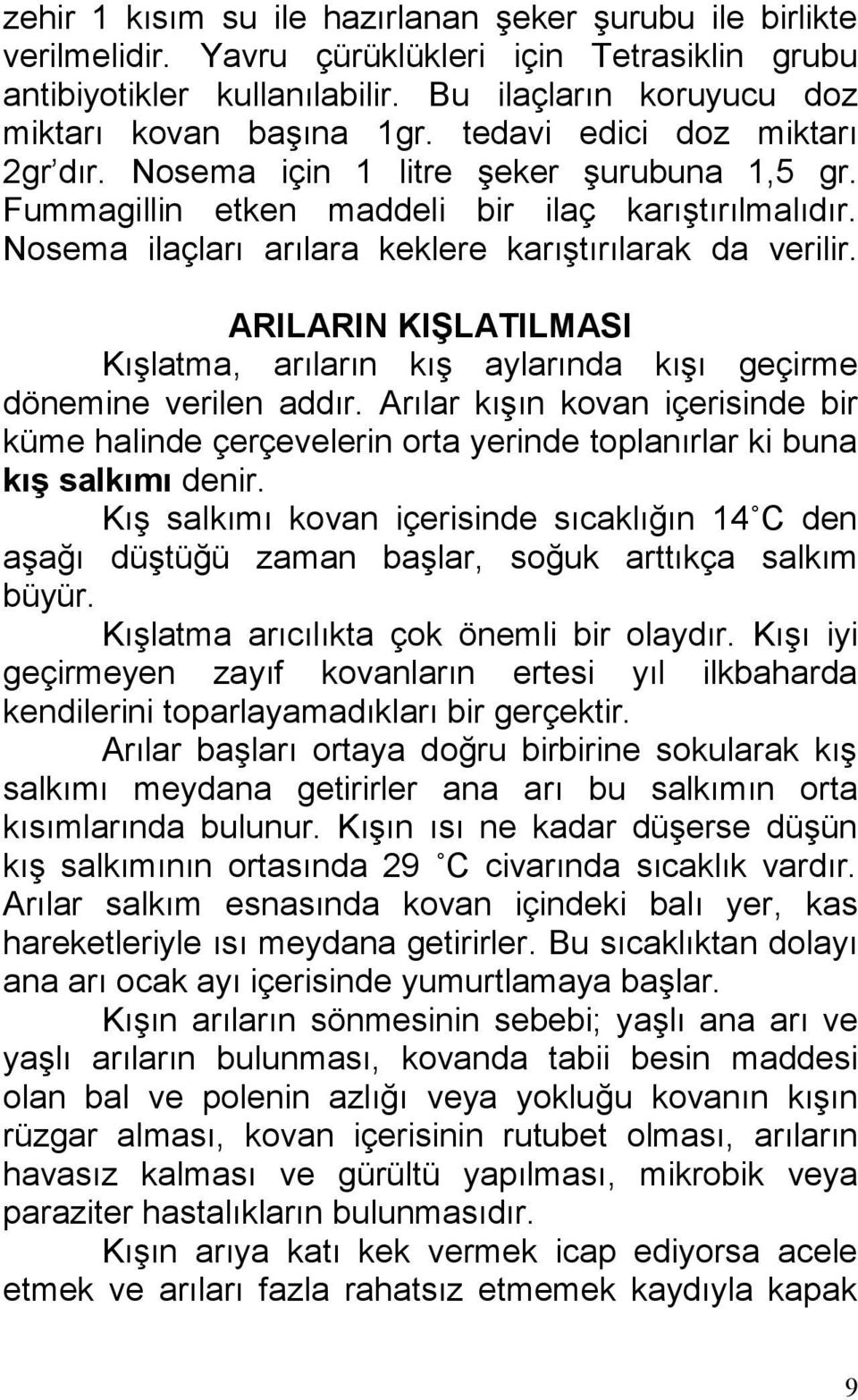 ARILARIN KIŞLATILMASI Kışlatma, arıların kış aylarında kışı geçirme dönemine verilen addır.