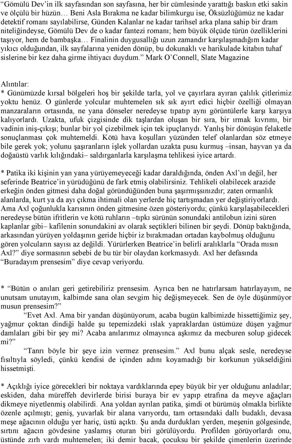 Finalinin duygusallığı uzun zamandır karşılaşmadığım kadar yıkıcı olduğundan, ilk sayfalarına yeniden dönüp, bu dokunaklı ve harikulade kitabın tuhaf sislerine bir kez daha girme ihtiyacı duydum.