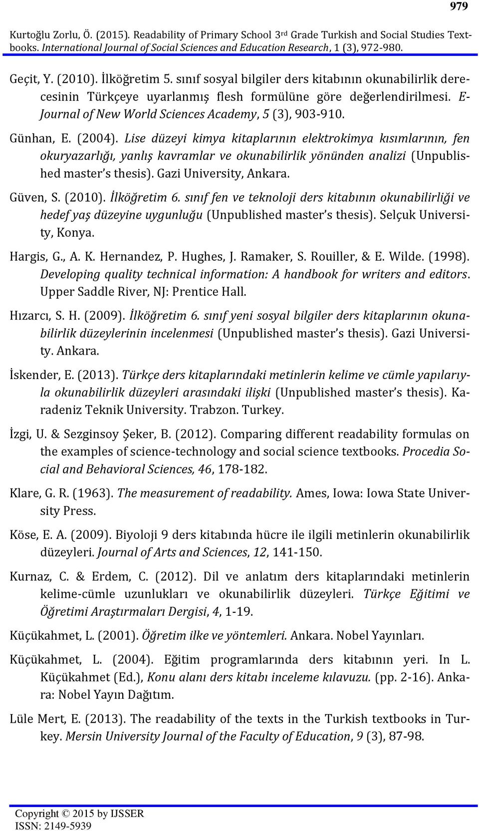 Lise düzeyi kimya kitaplarının elektrokimya kısımlarının, fen okuryazarlığı, yanlış kavramlar ve okunabilirlik yönünden analizi (Unpublished master s thesis). Gazi University, Ankara. Güven, S.