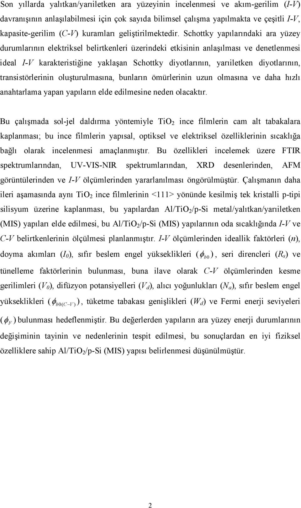 Schottky yapılarındaki ara yüzey durumlarının elektriksel belirtkenleri üzerindeki etkisinin anlaşılması ve denetlenmesi ideal I-V karakteristiğine yaklaşan Schottky diyotlarının, yarıiletken