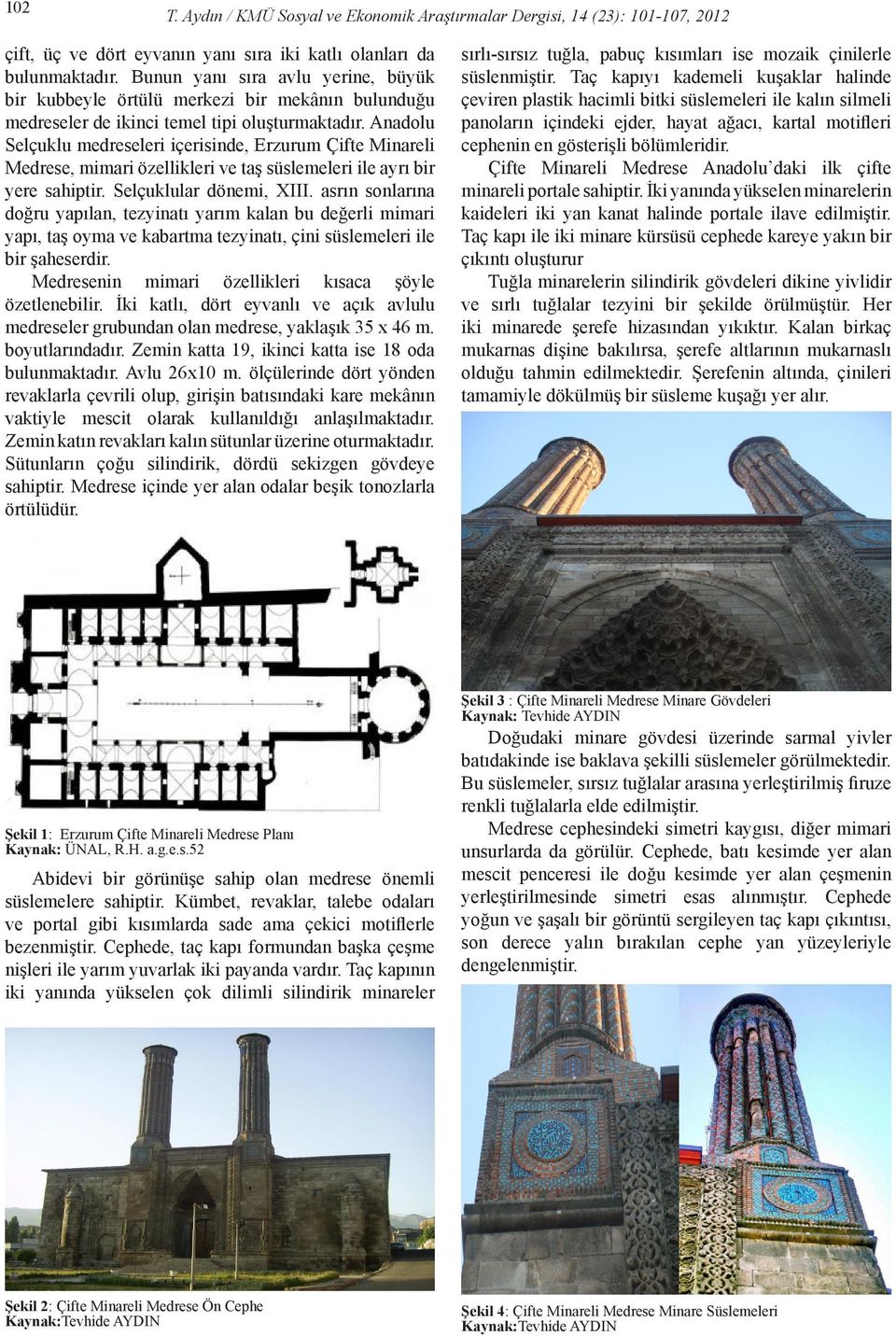 Anadolu Selçuklu medreseleri içerisinde, Erzurum Çifte Minareli Medrese, mimari özellikleri ve taş süslemeleri ile ayrı bir yere sahiptir. Selçuklular dönemi, XIII.