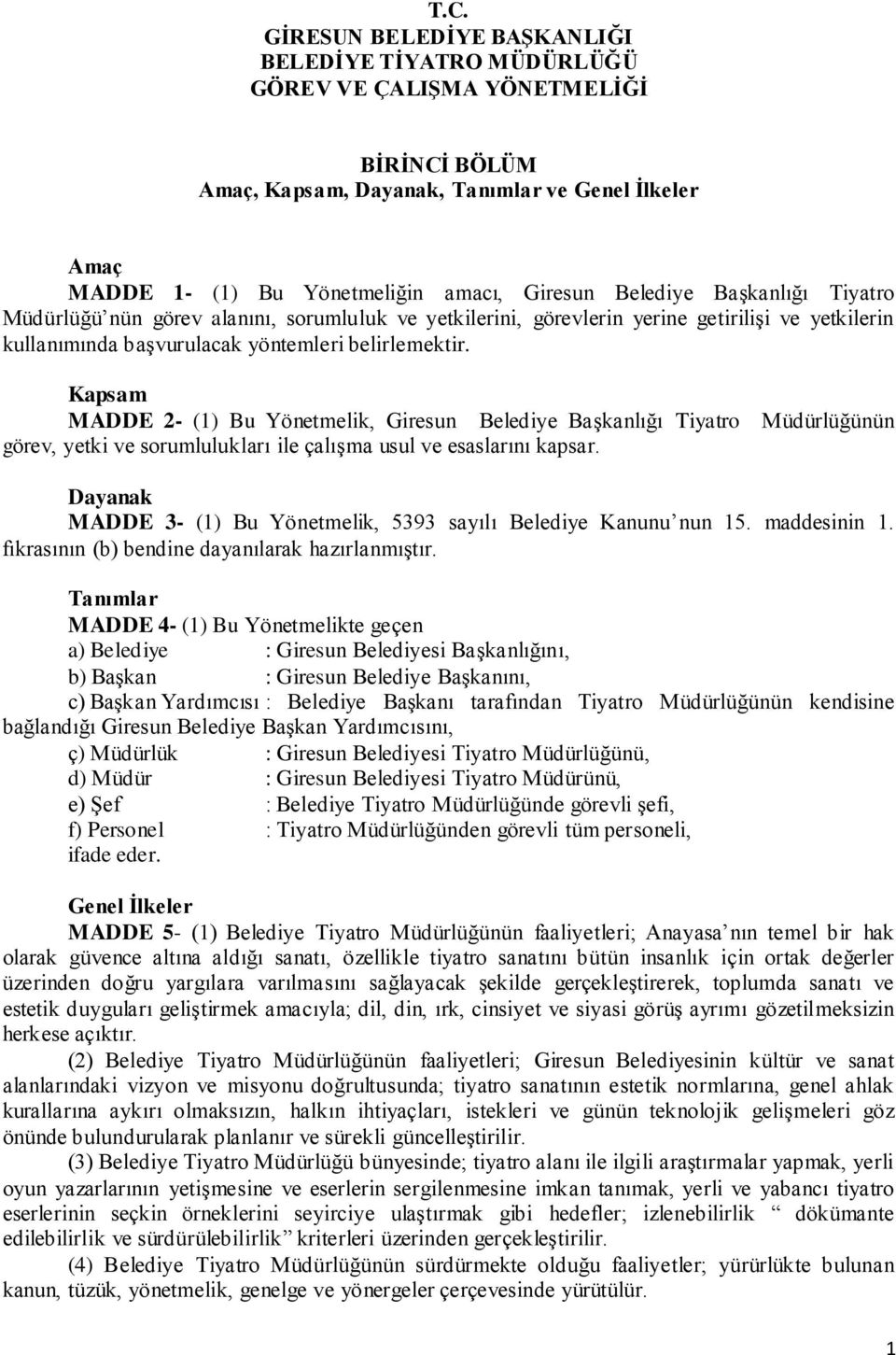 Kapsam MADDE 2- (1) Bu Yönetmelik, Giresun Belediye Başkanlığı Tiyatro Müdürlüğünün görev, yetki ve sorumlulukları ile çalışma usul ve esaslarını kapsar.