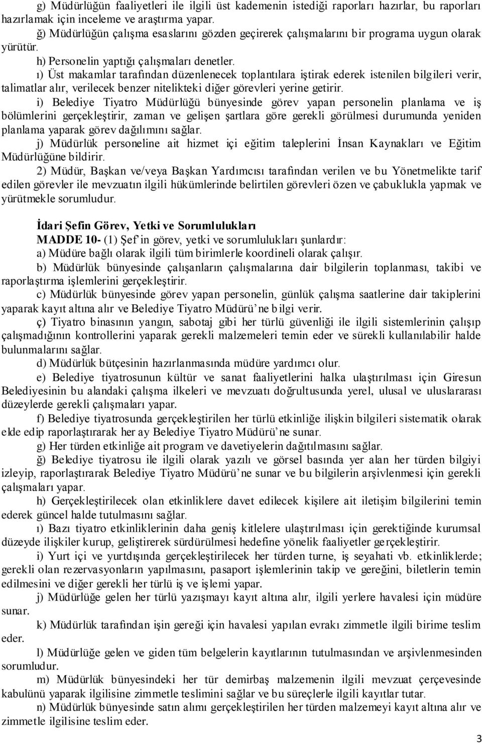 ı) Üst makamlar tarafından düzenlenecek toplantılara iştirak ederek istenilen bilgileri verir, talimatlar alır, verilecek benzer nitelikteki diğer görevleri yerine getirir.