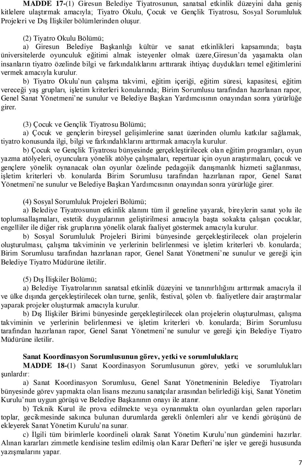 (2) Tiyatro Okulu Bölümü; a) Giresun Belediye Başkanlığı kültür ve sanat etkinlikleri kapsamında; başta üniversitelerde oyunculuk eğitimi almak isteyenler olmak üzere,giresun da yaşamakta olan