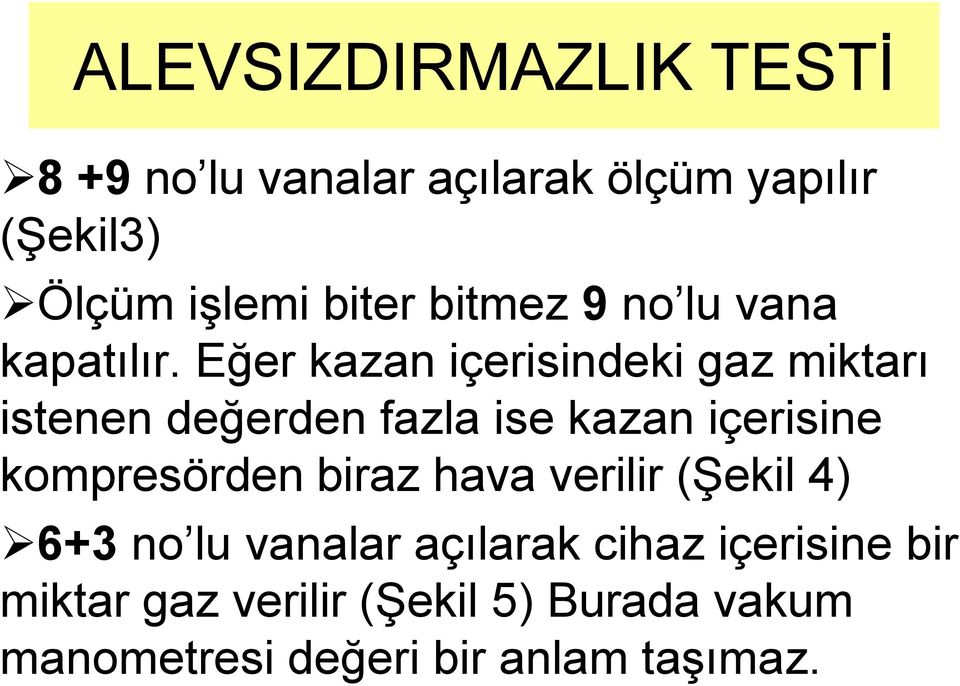 Eğer kazan içerisindeki gaz miktarı istenen değerden fazla ise kazan içerisine