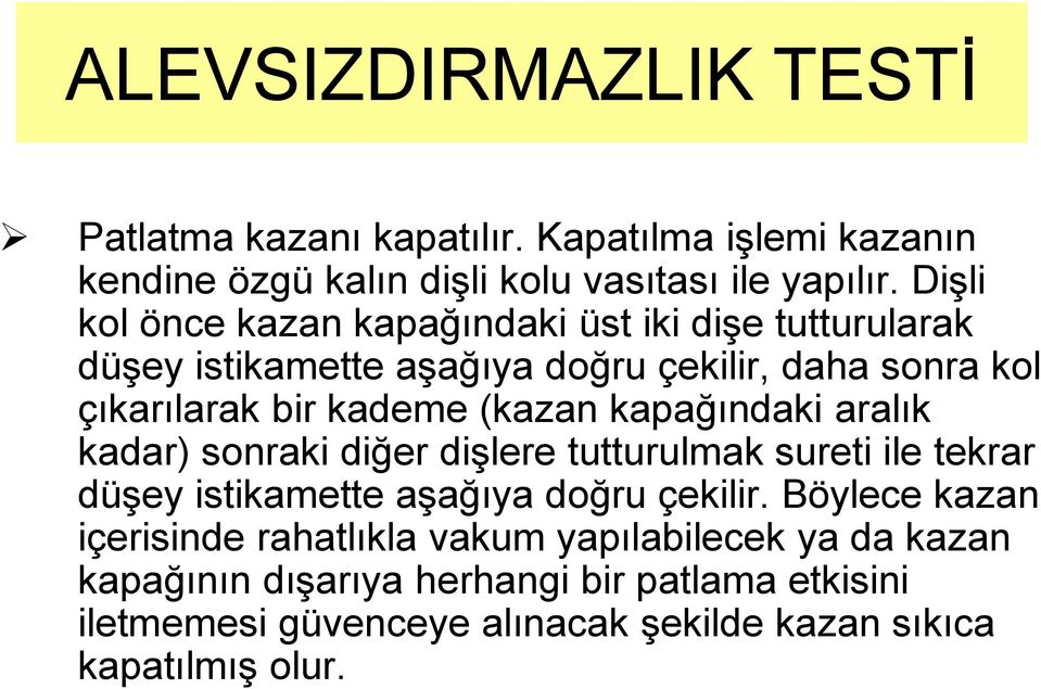 (kazan kapağındaki aralık kadar) sonraki diğer diģlere tutturulmak sureti ile tekrar düģey istikamette aģağıya doğru çekilir.