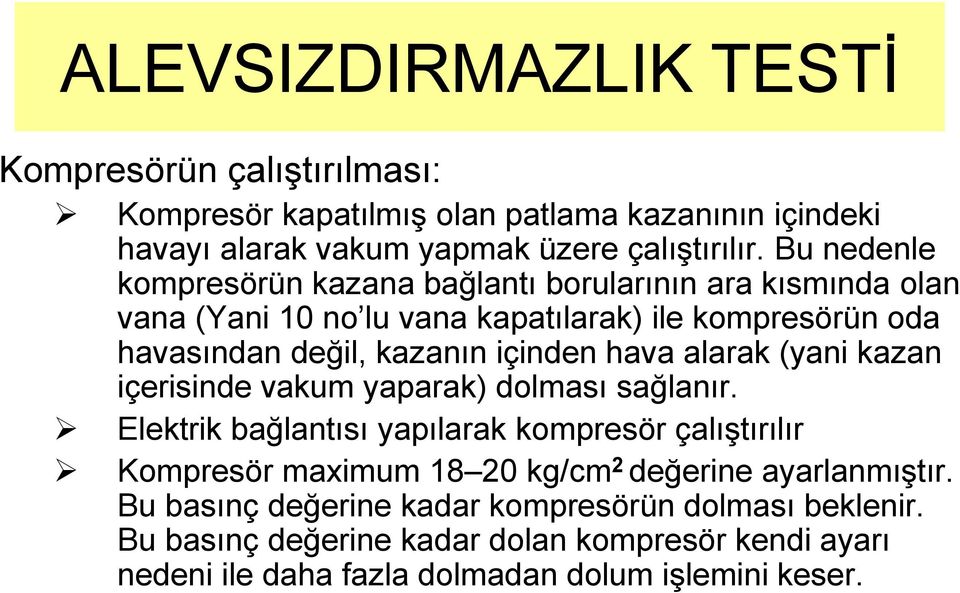 içinden hava alarak (yani kazan içerisinde vakum yaparak) dolması sağlanır.