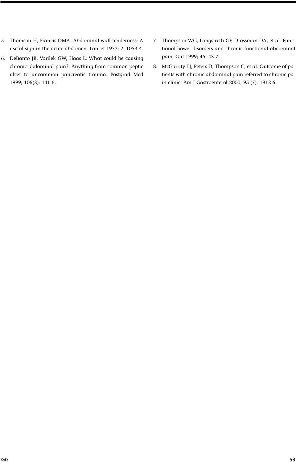 Thompson WG, Longstreth GF, Drossman DA, et al. Functional bowel disorders and chronic functional abdominal pain. Gut 1999; 45: 43-7. 8.