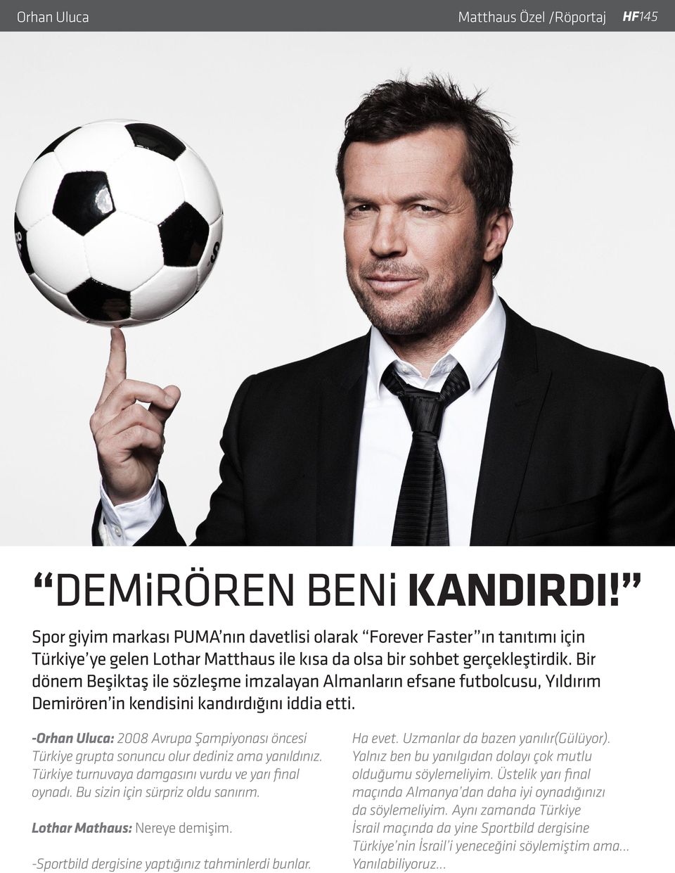 Bir dönem Beşiktaş ile sözleşme imzalayan Almanların efsane futbolcusu, Yıldırım Demirören in kendisini kandırdığını iddia etti.
