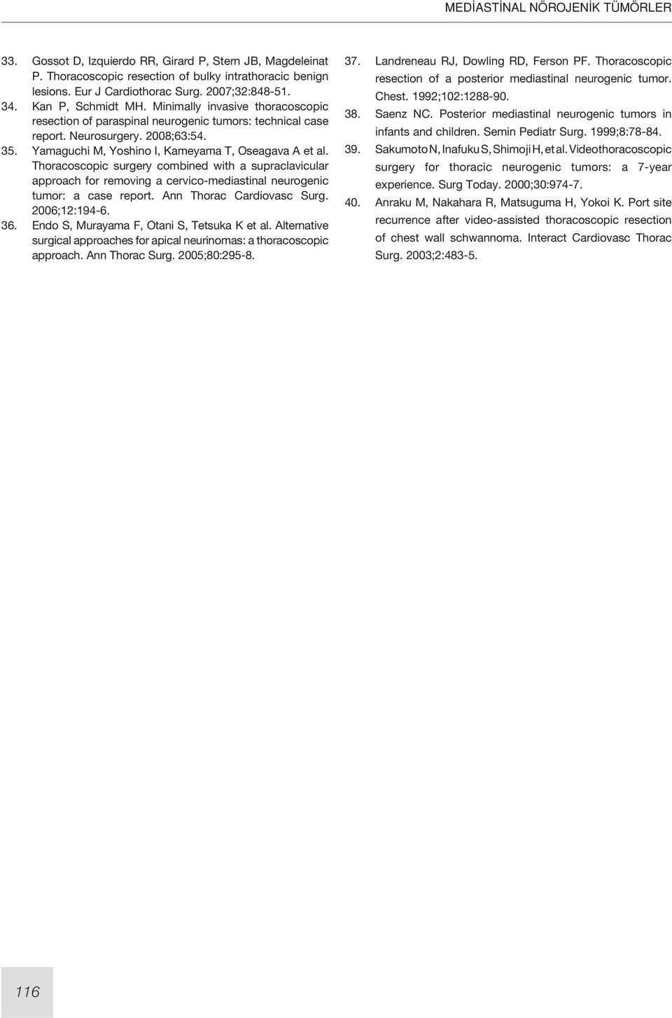 Thoracoscopic surgery combined with a supraclavicular approach for removing a cervico-mediastinal neurogenic tumor: a case report. Ann Thorac Cardiovasc Surg. 2006;12:194-6. 36.