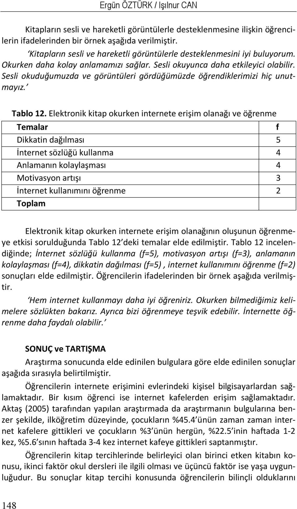 Sesli okuduğumuzda ve görüntüleri gördüğümüzde öğrendiklerimizi hiç unutmayız. Tablo 12.