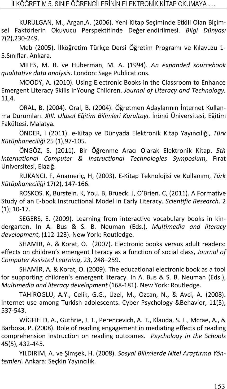 (2010). Using Electronic Books in the Classroom to Enhance Emergent Literacy Skills inyoung Children. Journal o Literacy and Technology. 11,4. ORAL, B. (2004).