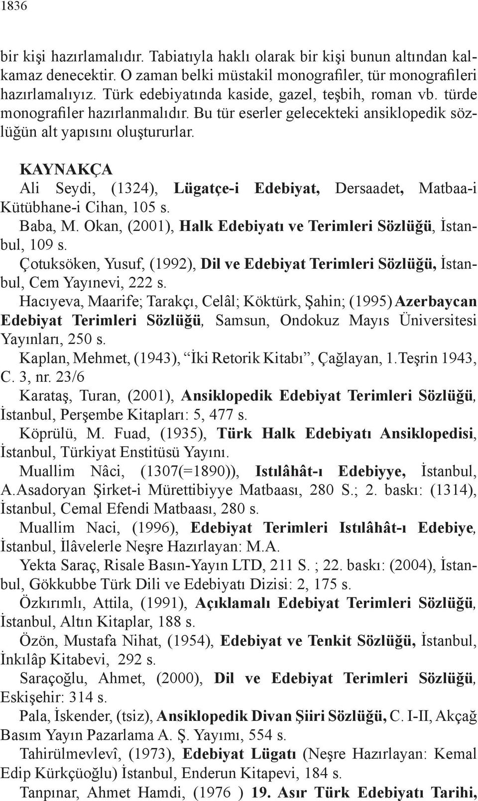 KAYNAKÇA Ali Seydi, (1324), Lügatçe-i Edebiyat, Dersaadet, Matbaa-i Kütübhane-i Cihan, 105 s. Baba, M. Okan, (2001), Halk Edebiyatı ve Terimleri Sözlüğü, İstanbul, 109 s.