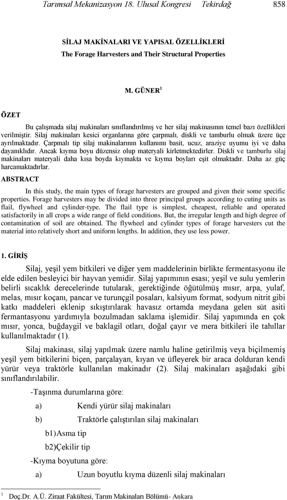 Silaj makinaları kesici organlarına göre çarpmalı, diskli ve tamburlu olmak üzere üçe ayrılmaktadır. Çarpmalı tip silaj makinalarının kullanımı basit, ucuz, araziye uyumu iyi ve daha dayanıklıdır.