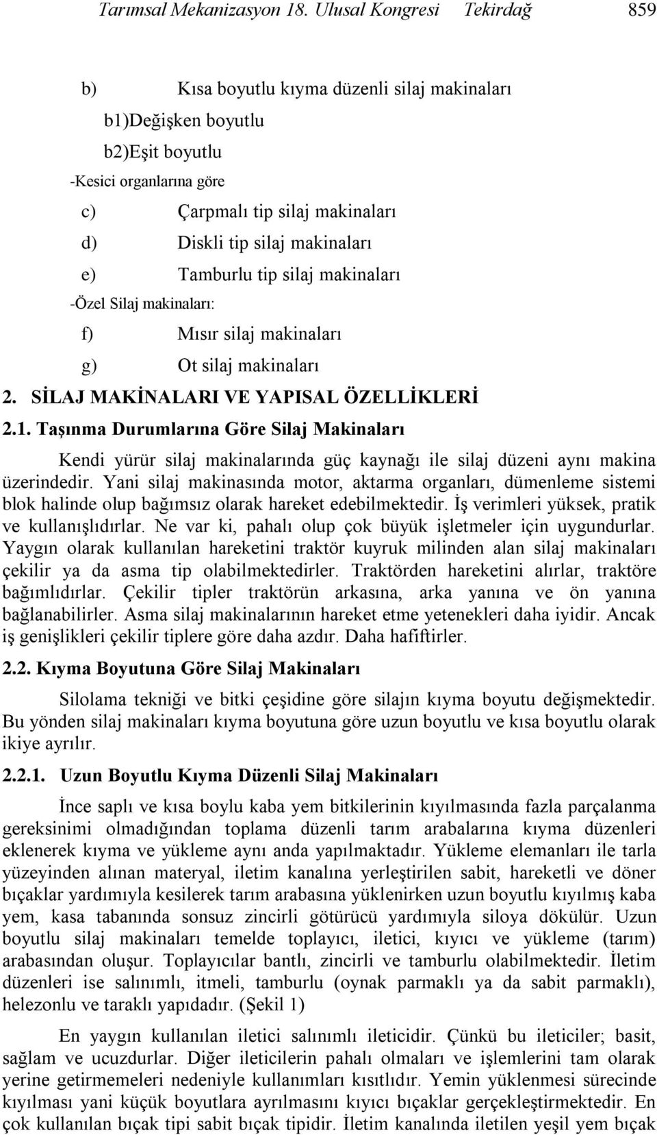 makinaları e) Tamburlu tip silaj makinaları -Özel Silaj makinaları: f) Mısır silaj makinaları g) Ot silaj makinaları 2. SİLAJ MAKİNALARI VE YAPISAL ÖZELLİKLERİ 2.1.