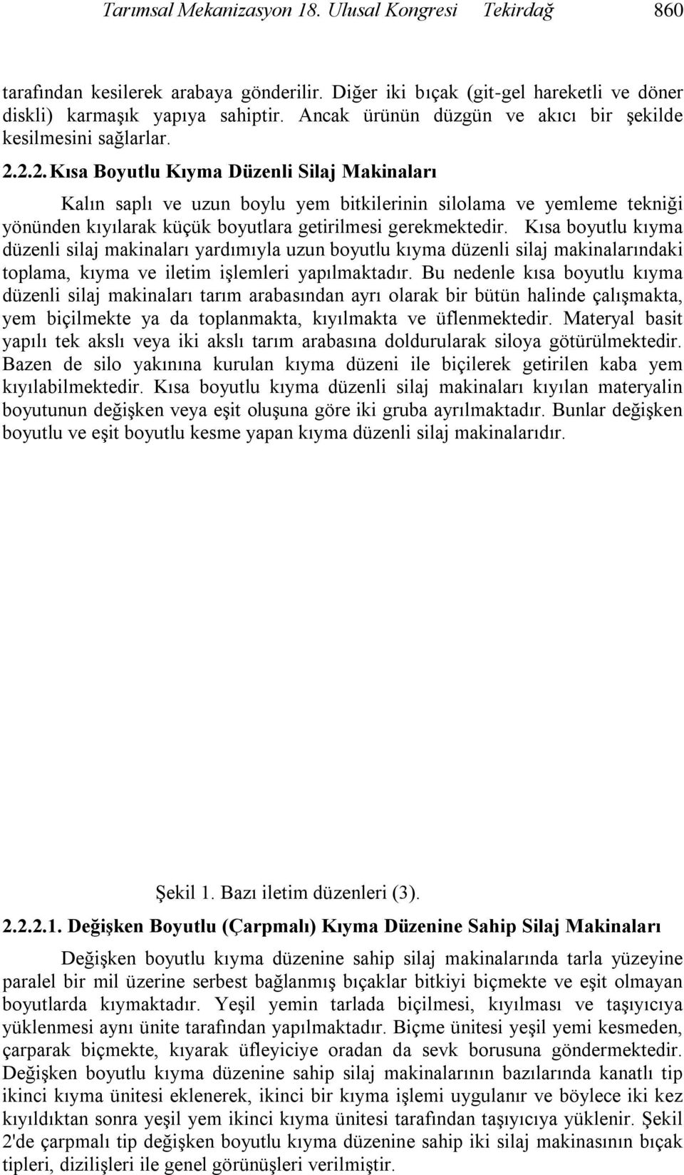 2.2. Kısa Boyutlu Kıyma Düzenli Silaj Makinaları Kalın saplı ve uzun boylu yem bitkilerinin silolama ve yemleme tekniği yönünden kıyılarak küçük boyutlara getirilmesi gerekmektedir.