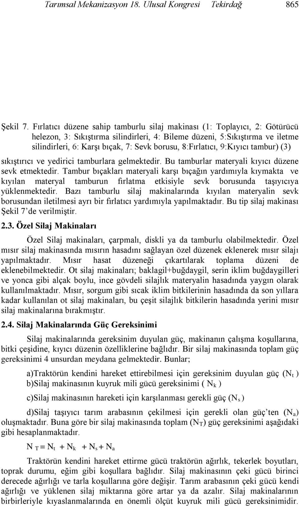 8:Fırlatıcı, 9:Kıyıcı tambur) (3) sıkıştırıcı ve yedirici tamburlara gelmektedir. Bu tamburlar materyali kıyıcı düzene sevk etmektedir.