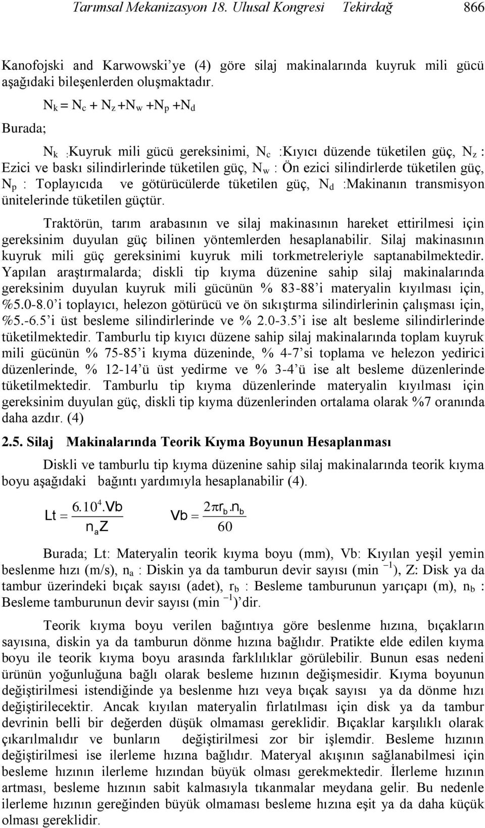 tüketilen güç, N p : Toplayıcıda ve götürücülerde tüketilen güç, N d :Makinanın transmisyon ünitelerinde tüketilen güçtür.