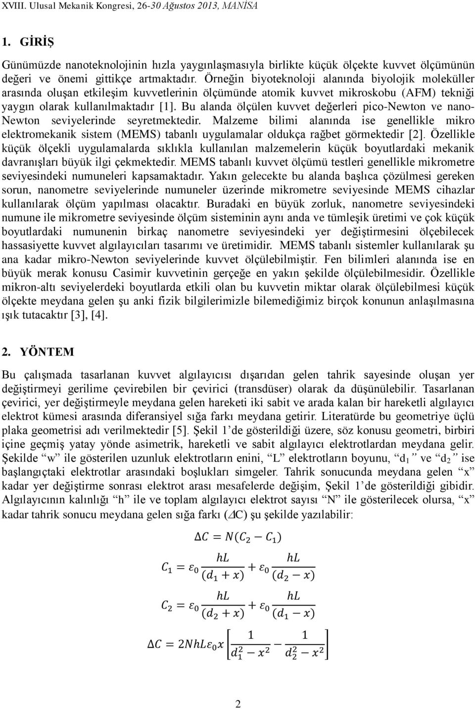 Bu alanda ölçülen kuvvet değerleri pico-newton ve nano- Newton seviyelerinde seyretmektedir.