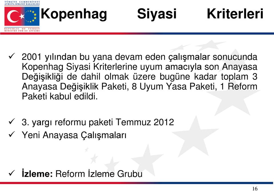 kadar toplam 3 Anayasa Değişiklik Paketi, 8 Uyum Yasa Paketi, 1 Reform Paketi kabul