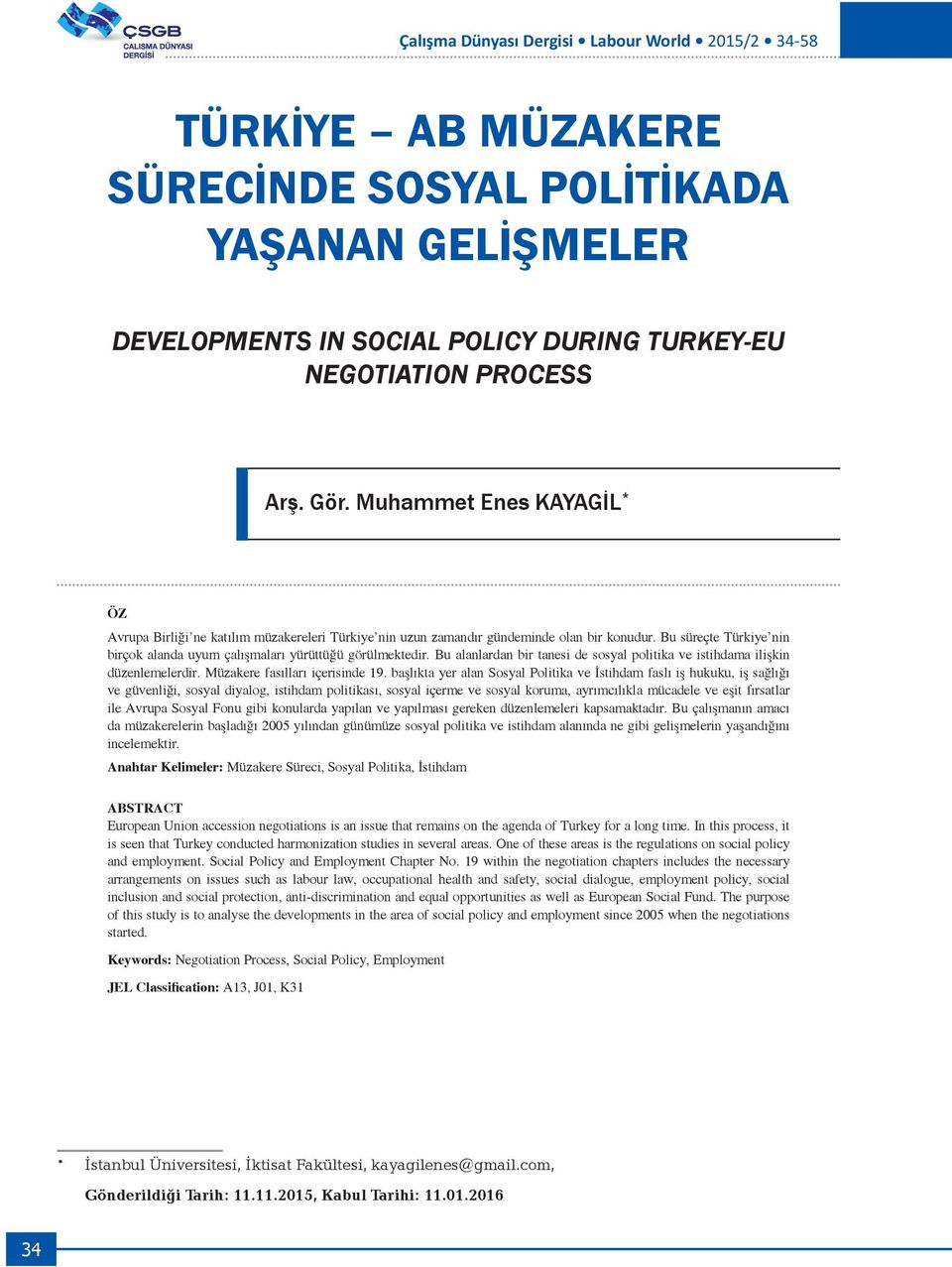 Bu alanlardan bir tanesi de sosyal politika ve istihdama ilişkin düzenlemelerdir. Müzakere fasılları içerisinde 19.