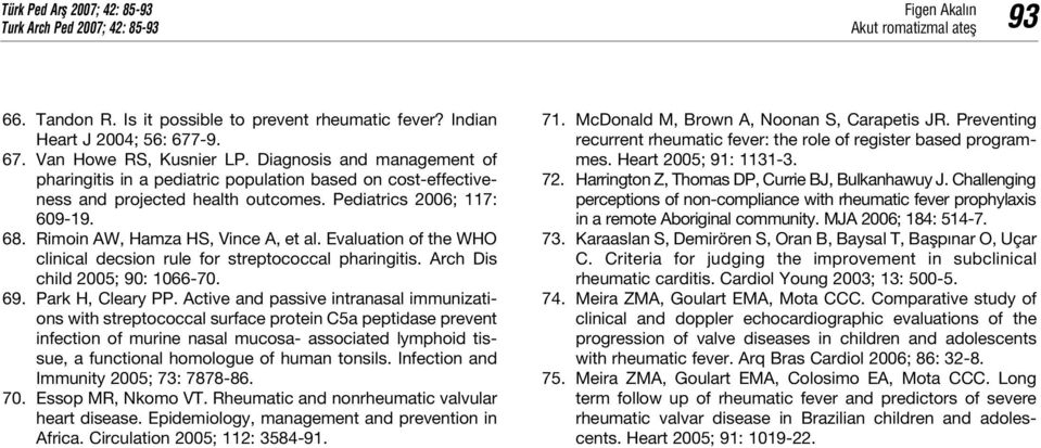 Evaluation of the WHO clinical decsion rule for streptococcal pharingitis. Arch Dis child 2005; 90: 1066-70. 69. Park H, Cleary PP.