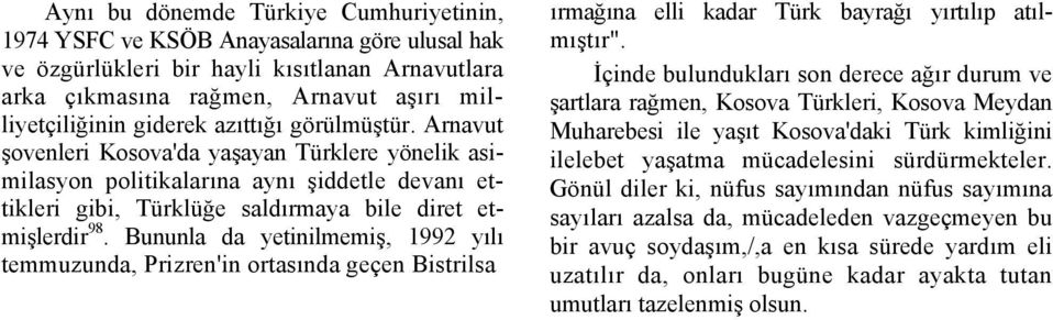 Bununla da yetinilmemiş, 1992 yılı temmuzunda, Prizren'in ortasında geçen Bistrilsa ırmağına elli kadar Türk bayrağı yırtılıp atılmıştır".