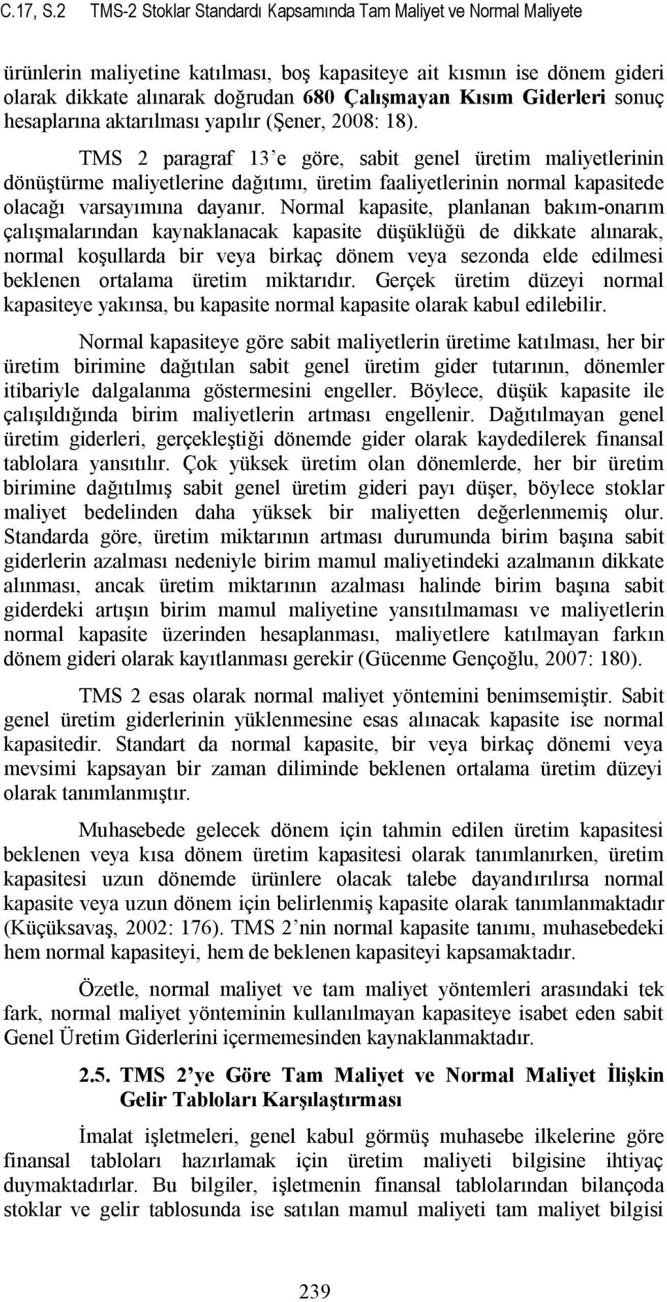 Giderleri sonuç hesaplarına aktarılması yapılır (Şener, 2008: 18).