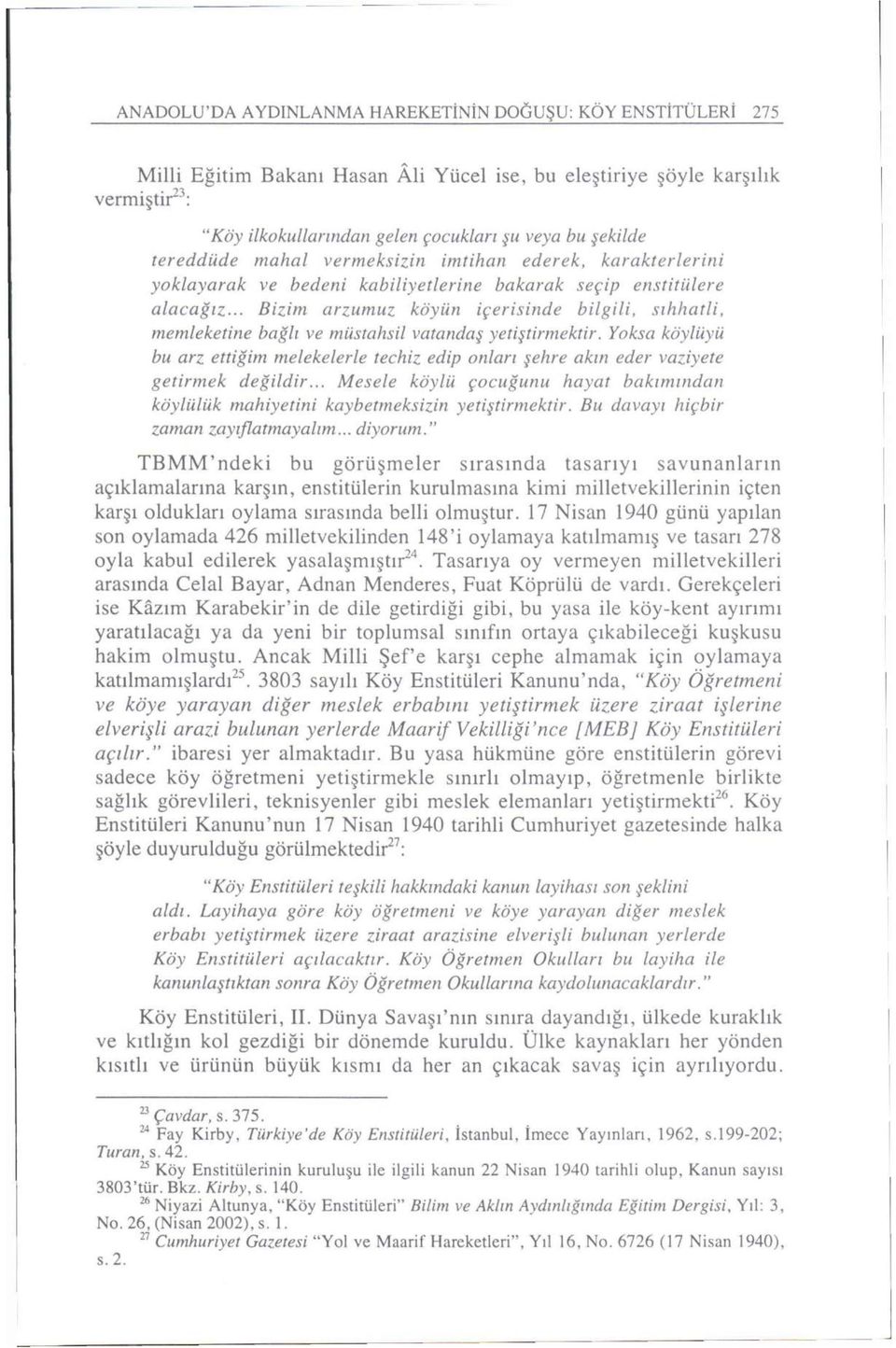 .. Bizim arzumuz köyün içerisinde bilgili, sıhhatli, memleketine bağlı ve müstahsil vatandaş yetiştirmektir.