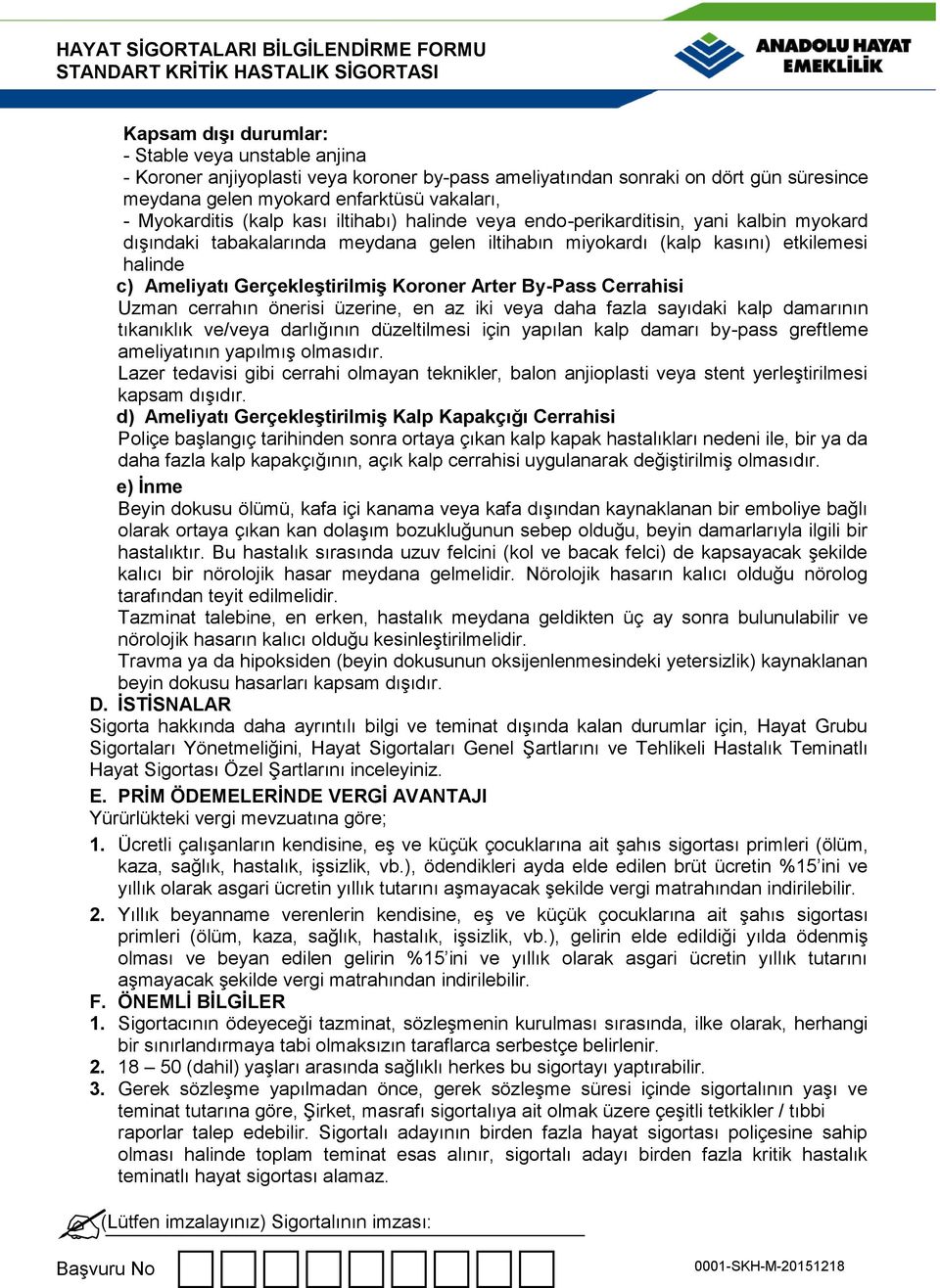 Koroner Arter By-Pass Cerrahisi Uzman cerrahın önerisi üzerine, en az iki veya daha fazla sayıdaki kalp damarının tıkanıklık ve/veya darlığının düzeltilmesi için yapılan kalp damarı by-pass greftleme