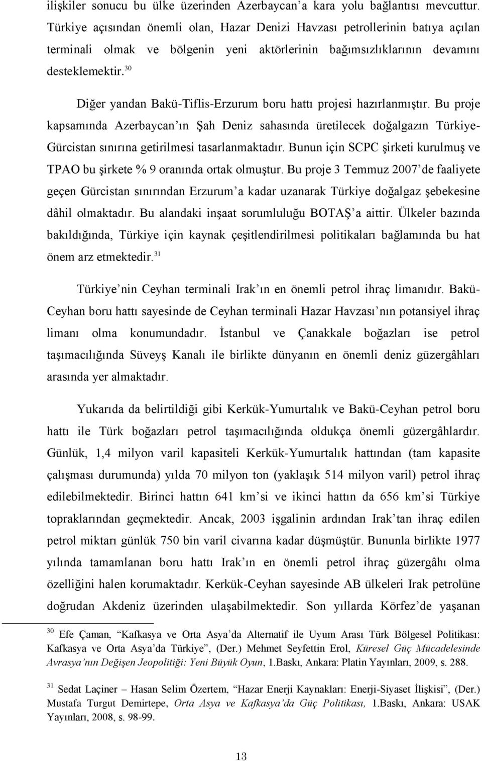 30 Diğer yandan Bakü-Tiflis-Erzurum boru hattı projesi hazırlanmıģtır.