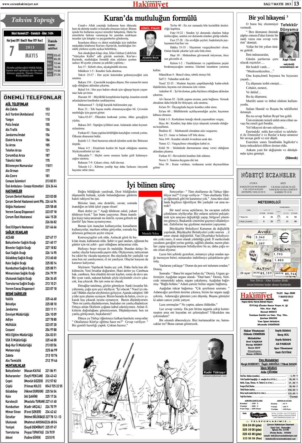 24 ÖNEMLÝ TELEFONLAR ACÝL TELEFONLAR Alo Zabýta 153 Acil Yardým (Ambulans) 112 Yangýn 110 Polis Ýmdat 155 Alo Trafik 154 Jandarma Ýmdat 156 Elektrik Arýza 186 Su Arýza 185 Telefon Arýza 121 orumgaz