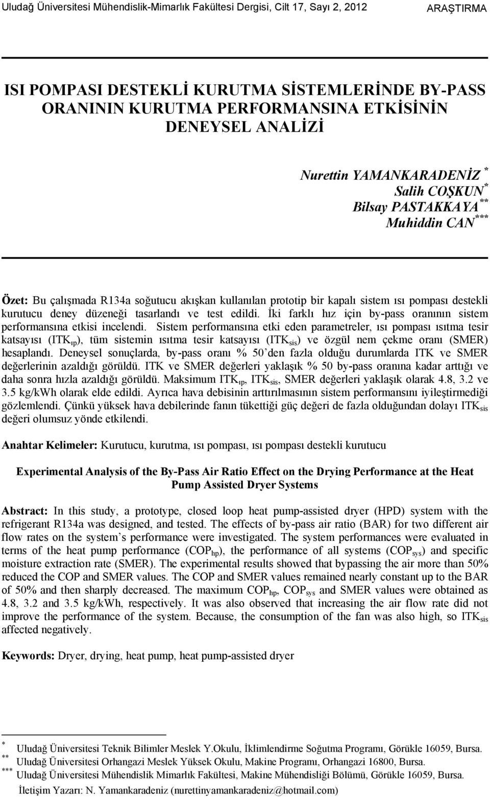 deney düzeneği tasarlandı ve test edildi. İki farklı hız için by-pass oranının sistem performansına etkisi incelendi.