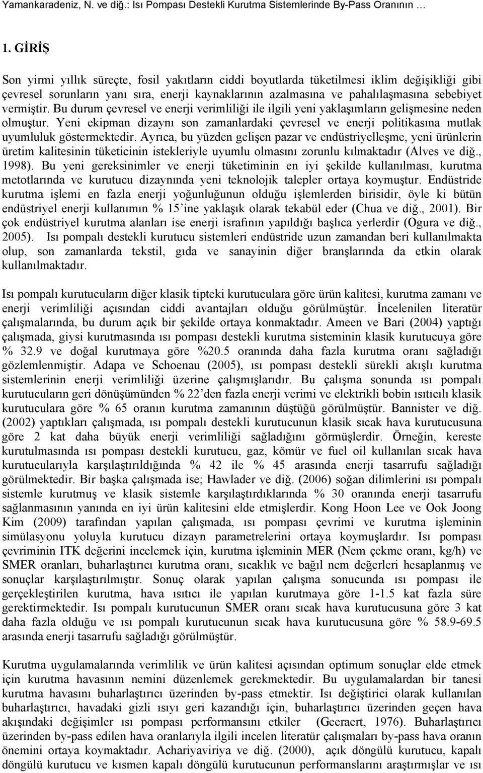 vermiştir. Bu durum çevresel ve enerji verimliliği ile ilgili yeni yaklaşımların gelişmesine neden olmuştur.