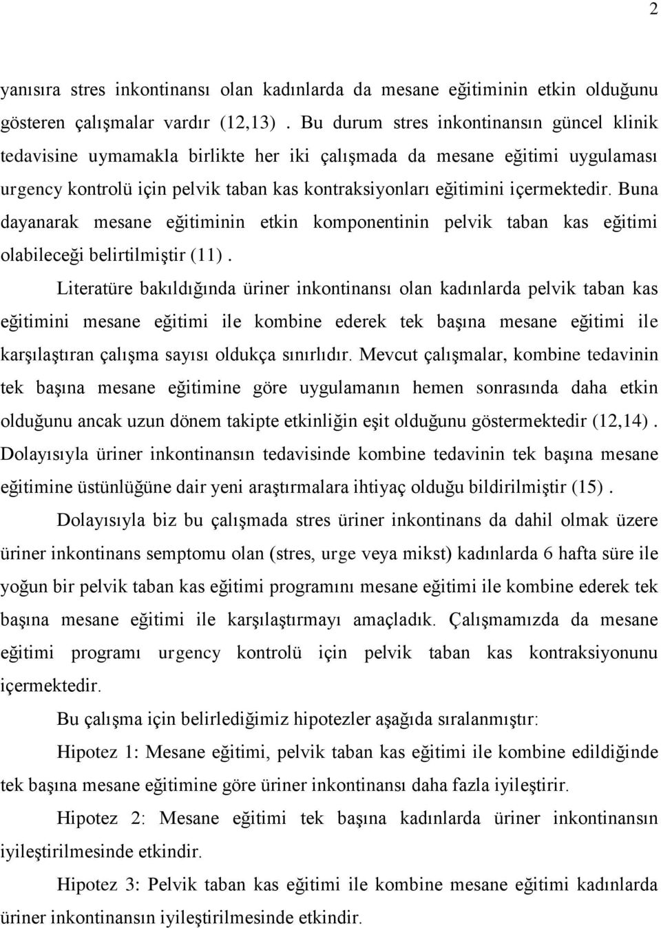 Buna dayanarak mesane eğitiminin etkin komponentinin pelvik taban kas eğitimi olabileceği belirtilmiştir (11).