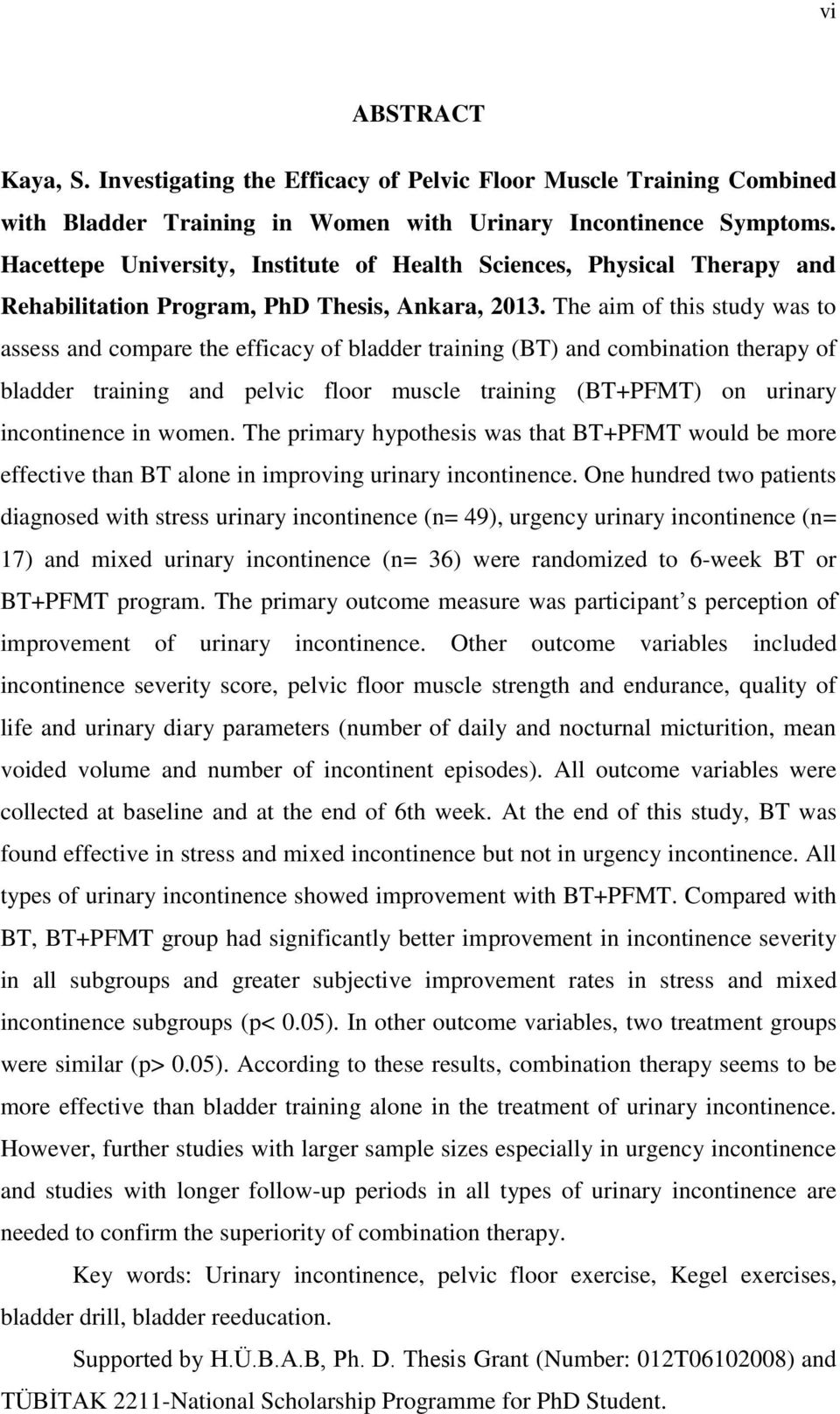 The aim of this study was to assess and compare the efficacy of bladder training (BT) and combination therapy of bladder training and pelvic floor muscle training (BT+PFMT) on urinary incontinence in