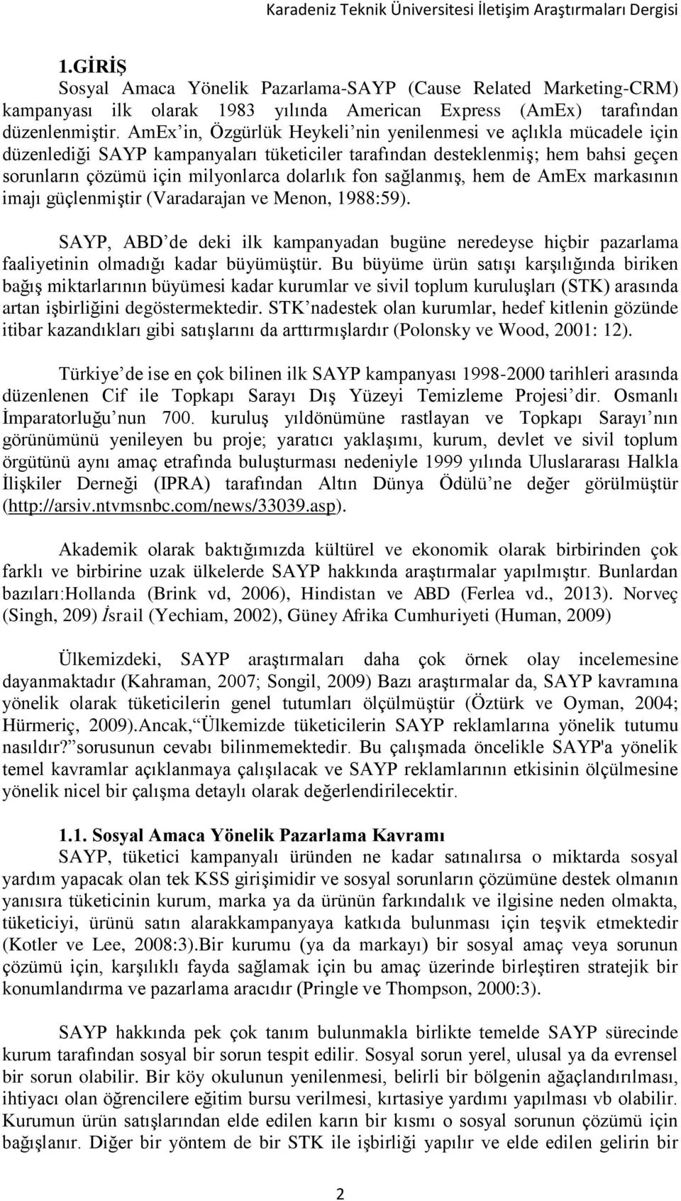 sağlanmış, hem de AmEx markasının imajı güçlenmiştir (Varadarajan ve Menon, 1988:59). SAYP, ABD de deki ilk kampanyadan bugüne neredeyse hiçbir pazarlama faaliyetinin olmadığı kadar büyümüştür.