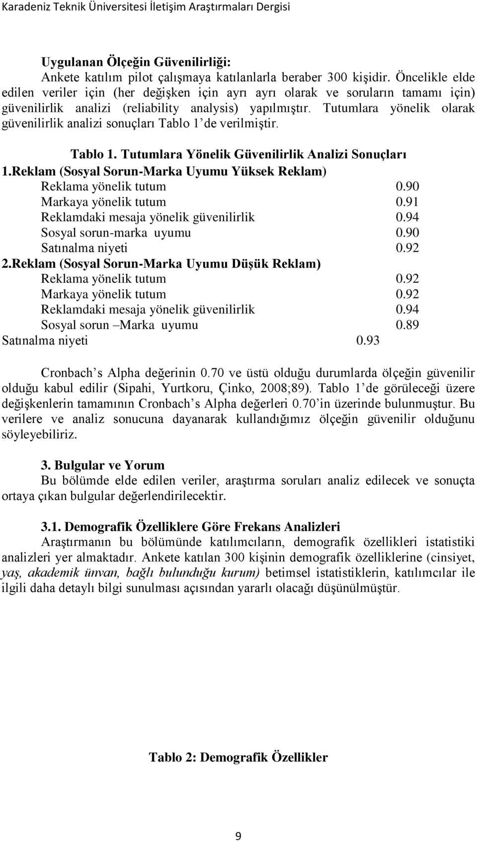 Tutumlara yönelik olarak güvenilirlik analizi sonuçları Tablo 1 de verilmiştir. Tablo 1. Tutumlara Yönelik Güvenilirlik Analizi Sonuçları 1.