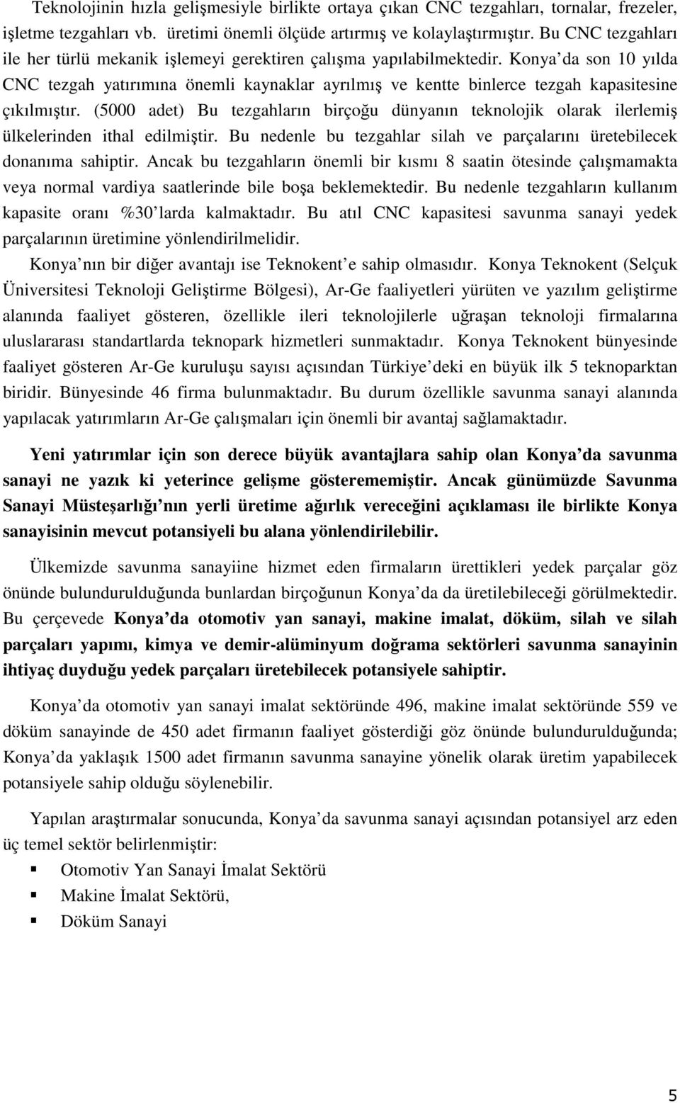 Konya da son 10 yılda CNC tezgah yatırımına önemli kaynaklar ayrılmış ve kentte binlerce tezgah kapasitesine çıkılmıştır.