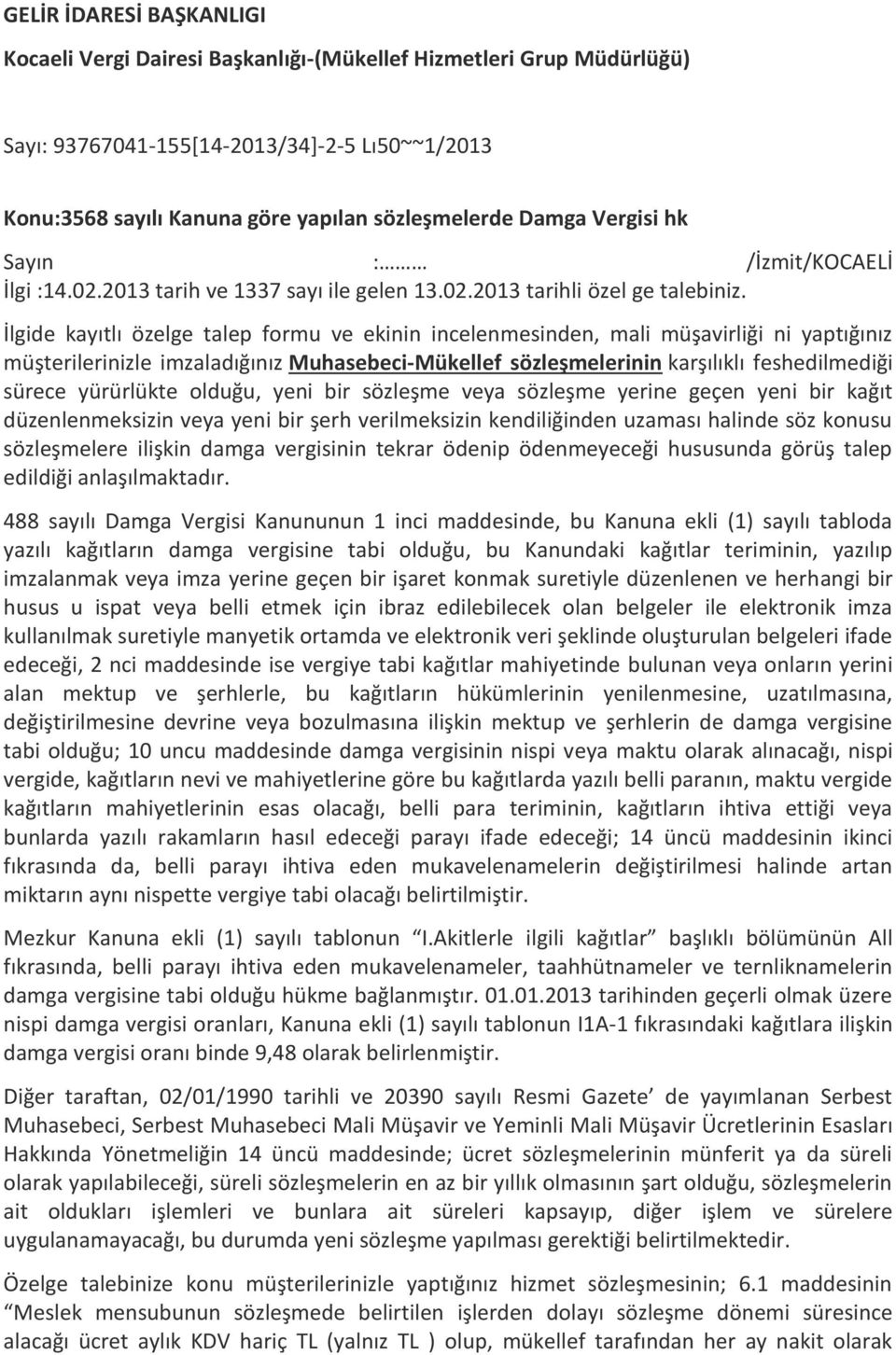 İlgide kayıtlı özelge talep formu ve ekinin incelenmesinden, mali müşavirliği ni yaptığınız müşterilerinizle imzaladığınız Muhasebeci-Mükellef sözleşmelerinin karşılıklı feshedilmediği sürece