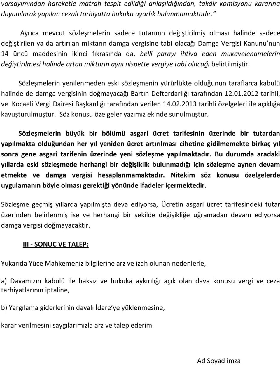 fıkrasında da, belli parayı ihtiva eden mukavelenamelerin değiştirilmesi halinde artan miktarın aynı nispette vergiye tabi olacağı belirtilmiştir.