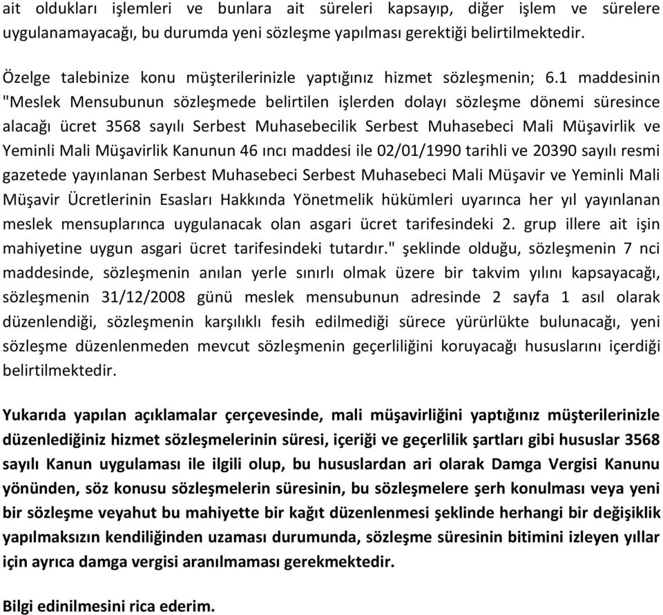 1 maddesinin "Meslek Mensubunun sözleşmede belirtilen işlerden dolayı sözleşme dönemi süresince alacağı ücret 3568 sayılı Serbest Muhasebecilik Serbest Muhasebeci Mali Müşavirlik ve Yeminli Mali