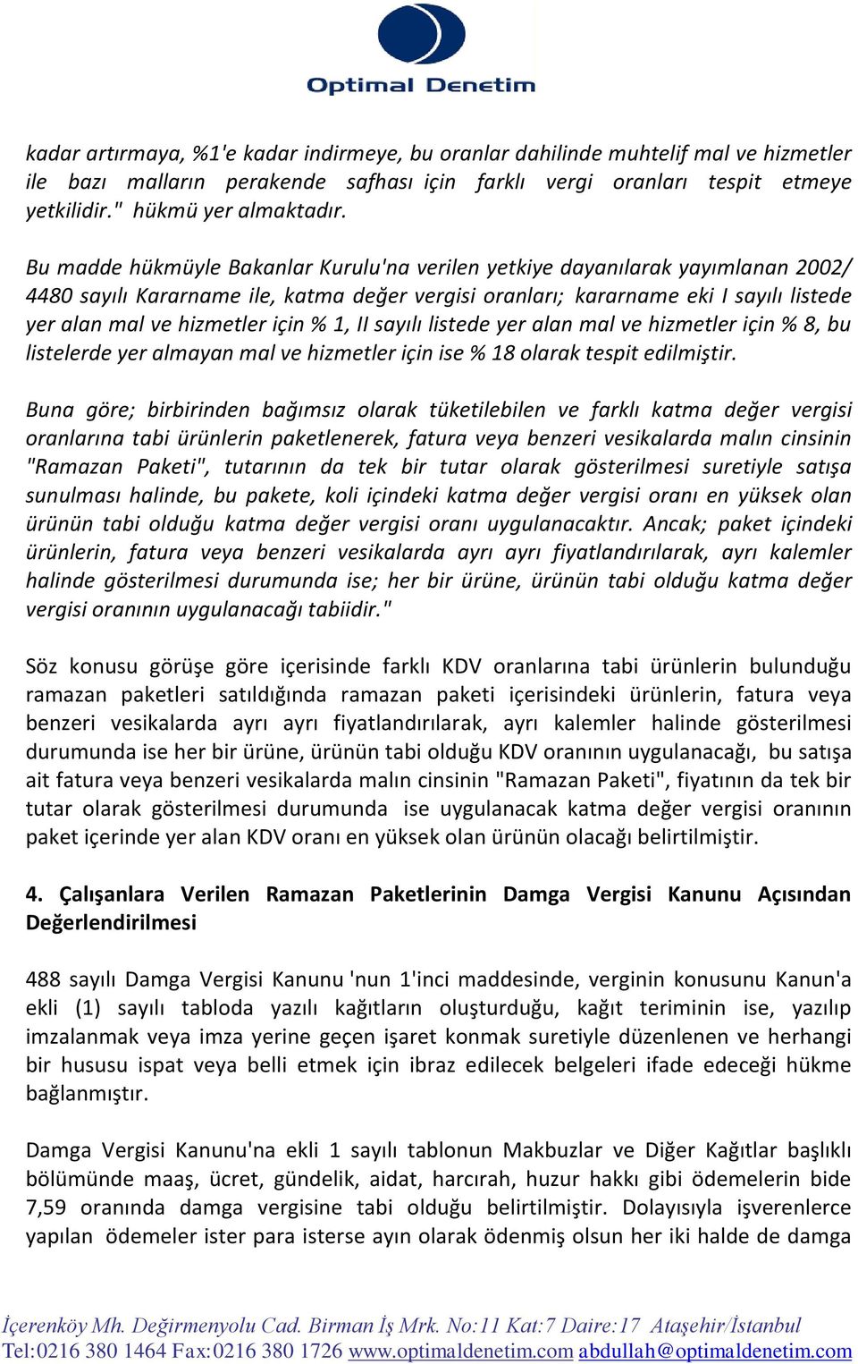 için % 1, II sayılı listede yer alan mal ve hizmetler için % 8, bu listelerde yer almayan mal ve hizmetler için ise % 18 olarak tespit edilmiştir.