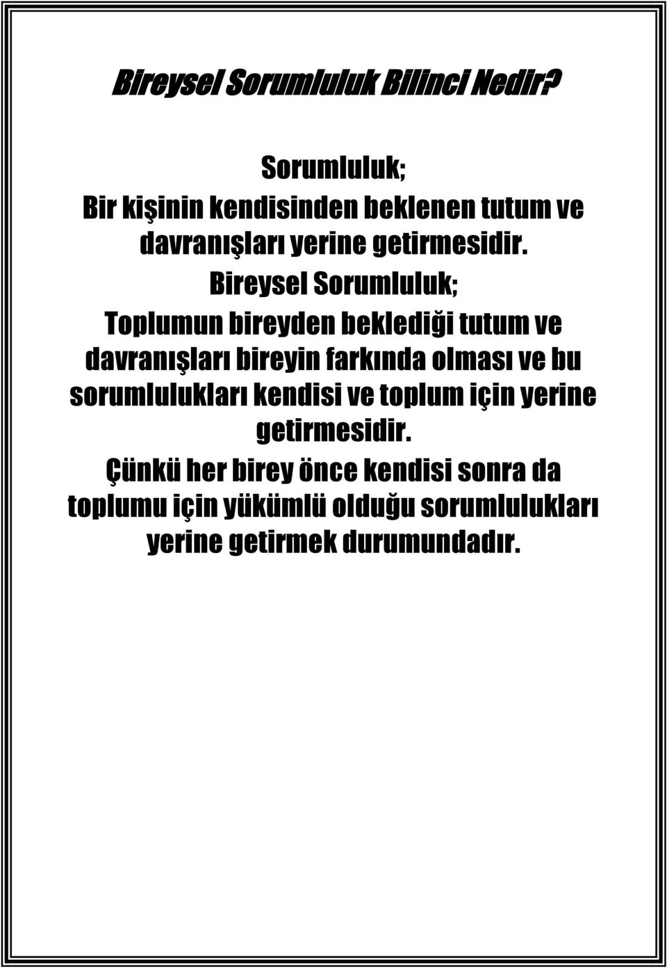 Bireysel Sorumluluk; Toplumun bireyden beklediği tutum ve davranışları bireyin farkında olması ve