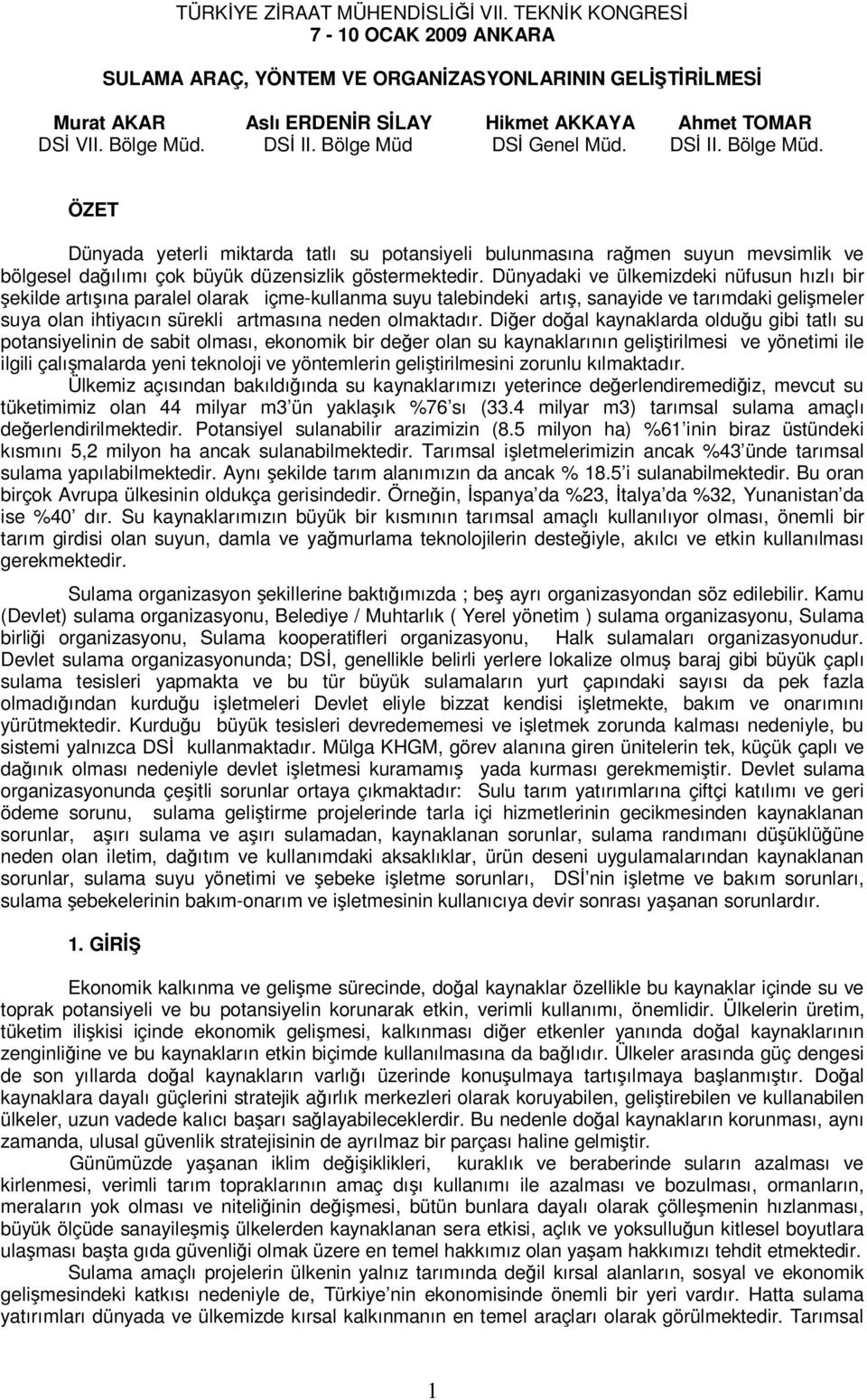 Dünyadaki ve ülkemizdeki nüfusun hızlı bir şekilde artışına paralel olarak içme-kullanma suyu talebindeki artış, sanayide ve tarımdaki gelişmeler suya olan ihtiyacın sürekli artmasına neden