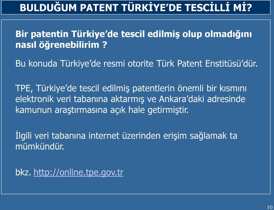 Bu konuda Türkiye de resmi otorite Türk Patent Enstitüsü dür.